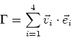 \begin{displaymath}
\Gamma=\sum_{i=1}^4 \vec v_i\cdot \vec e_i
\end{displaymath}