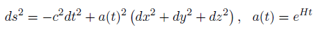 ds^2=-c^2dt^2+at^2dx^2+dy^2+dz^2, at=e^{Ht}