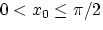 $0 < x_0 \leq \pi/2$
