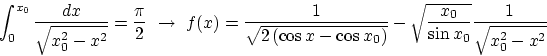 \begin{displaymath}
\int_0^{x_0} {dx \over \sqrt{x_0^2 - x^2}} = {\pi \over 2} 
...
 ...)}} 
 - \sqrt{{x_0 \over \sin x_0}} {1\over \sqrt{x_0^2 - x^2}}\end{displaymath}