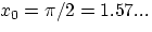 $x_0 = \pi/2 = 1.57...$